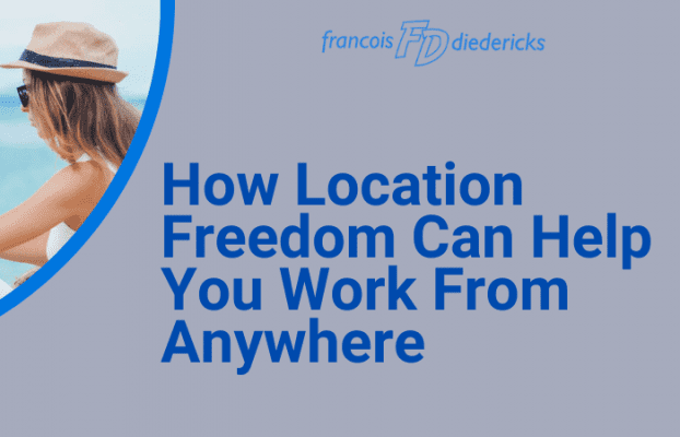 How Location Freedom Can Help You Work From Anywhere